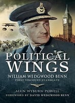 Political Wings: William Wedgwood Benn, First Viscount Stansgate