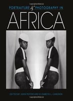 Portraiture And Photography In Africa (African Expressive Cultures)