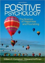 Positive Psychology: The Science Of Happiness And Flourishing, 2nd Edition