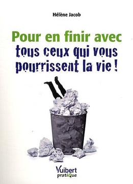 Pour En Finir Avec Ceux Qui Vous Pourrissent La Vie