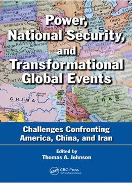 Power, National Security, And Transformational Global Events: Challenges Confronting America, China, And Iran