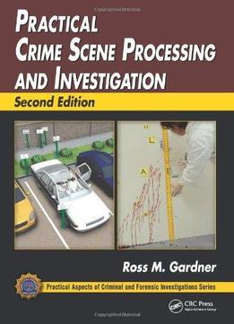 Practical Crime Scene Processing And Investigation (2Nd Edition)