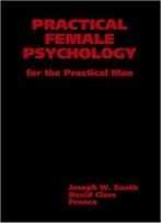 Practical Female Psychology For The Practical Man