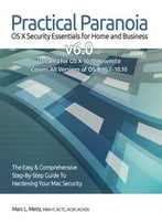 Practical Paranoia: Os X Security Essentials For Home And Business