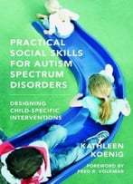Practical Social Skills For Autism Spectrum Disorders: Designing Child-Specific Interventions