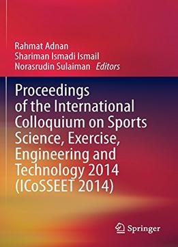 Proceedings Of The International Colloquium On Sports Science, Exercise, Engineering And Technology 2014