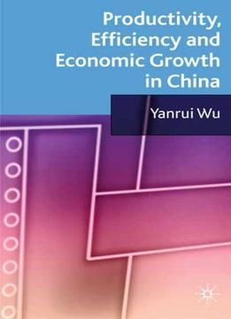 Productivity, Efficiency And Economic Growth In China
