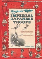 Professor Risley And The Imperial Japanese Troupe