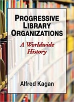 Progressive Library Organizations: A Worldwide History
