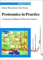 Proteomics In Practice: A Laboratory Manual Of Proteome Analysis