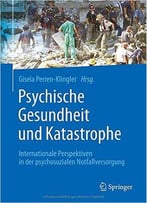 Psychische Gesundheit Und Katastrophe: Internationale Perspektiven In Der Psychosozialen Notfallversorgung