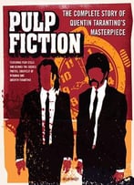 Pulp Fiction: The Complete Story Of Quentin Tarantino’S Masterpiece