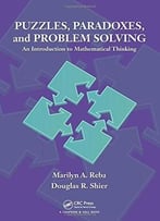 Puzzles, Paradoxes, And Problem Solving: An Introduction To Mathematical Thinking