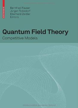 Quantum Field Theory: Competitive Models By Bertfried Fauser