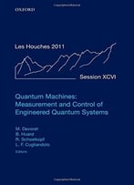 Quantum Machines: Measurement And Control Of Engineered Quantum Systems
