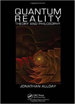 Quantum Reality: Theory And Philosophy