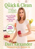 Quick & Clean Diet: Lose The Weight, Feel Great, And Stay Lean For Life