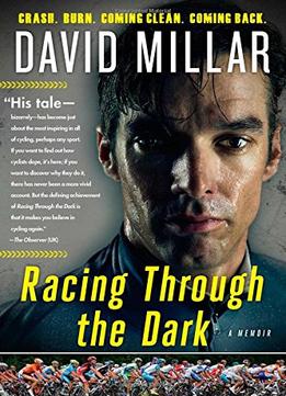 Racing Through The Dark: Crash. Burn. Coming Clean. Coming Back.