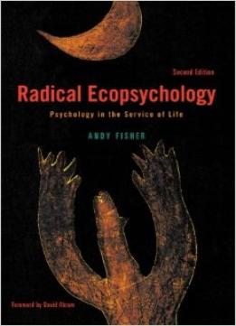 Radical Ecopsychology: Psychology In The Service Of Life, 2Nd Edition
