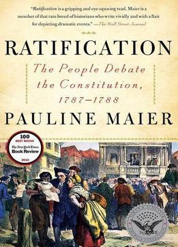 Ratification: The People Debate The Constitution, 1787-1788