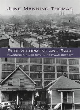 Redevelopment And Race: Planning A Finer City In Postwar Detroit