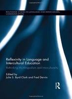 Reflexivity In Language And Intercultural Education: Rethinking Multilingualism And Interculturality