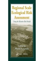 Regional Scale Ecological Risk Assessment By Wayne G. Landis