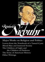 Reinhold Niebuhr: Major Works On Religion And Politics