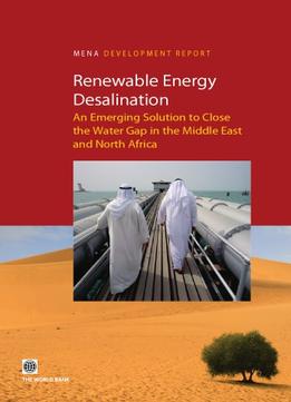 Renewable Energy Desalination: An Emerging Solution To Close The Water Gap In The Middle East And North Africa