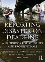 Reporting Disaster On Deadline: A Handbook For Students And Professionals