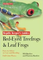 Reptile Keeper’S Guides: Red-Eyed Tree Frogs & Leaf Frogs By Richard Bartlett