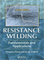 Resistance Welding: Fundamentals And Applications, Second Edition
