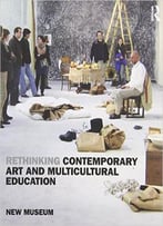 Rethinking Contemporary Art And Multicultural Education, 2 Edition