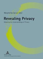 Revealing Privacy: Debating The Understandings Of Privacy
