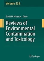 Reviews Of Environmental Contamination And Toxicology Volume 235
