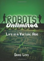 Robots Unlimited: Life In A Virtual Age