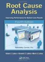 Root Cause Analysis: Improving Performance For Bottom-Line Results, Fourth Edition