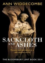 Sackcloth And Ashes: The Bloomsbury Lent Book 2014