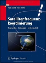 Satellitenfrequenz- Koordinierung: Regelungen – Linkdesign – Systemtechnik