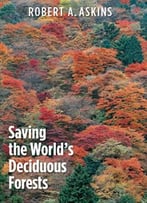 Saving The World’S Deciduous Forests: Ecological Perspectives From East Asia, North America, And Europe