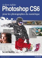 Scott Kelby, Le Livre Adobe Photoshop Cs6 Pour Les Photographes Du Numérique