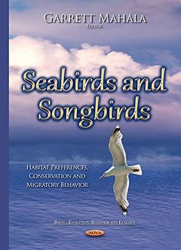 Seabirds And Songbirds: Habitat Preferences, Conservation And Migratory Behavior