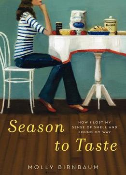 Season To Taste: How I Lost My Sense Of Smell And Found My Way