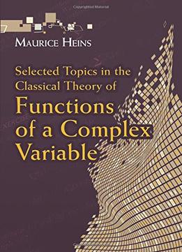 Selected Topics In The Classical Theory Of Functions Of A Complex Variable