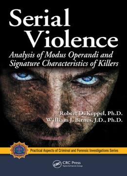Serial Violence: Analysis Of Modus Operandi And Signature Characteristics Of Killers