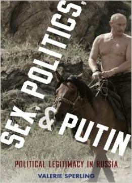 Sex, Politics, And Putin: Political Legitimacy In Russia