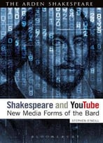 Shakespeare And Youtube: New Media Forms Of The Bard