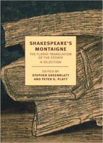 Shakespeare’S Montaigne: The Florio Translation Of The Essays, A Selection