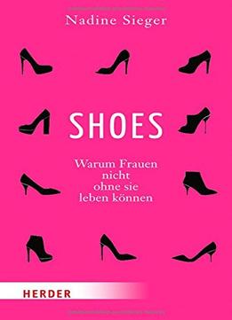 Shoes: Warum Frauen Nicht Ohne Sie Leben Können