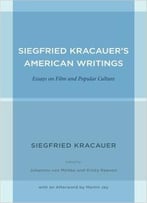 Siegfried Kracauer’S American Writings: Essays On Film And Popular Culture